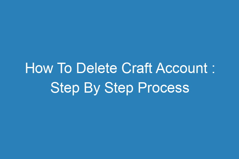 how to delete craft account step by step process 13883