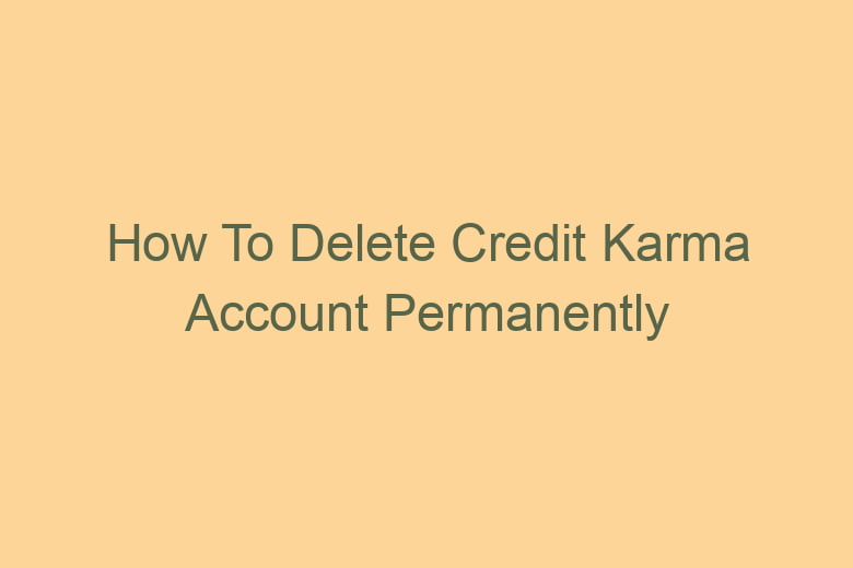 how to delete credit karma account permanently 2816