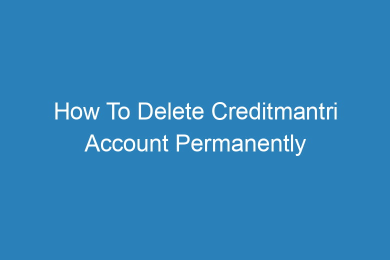 how to delete creditmantri account permanently 13895