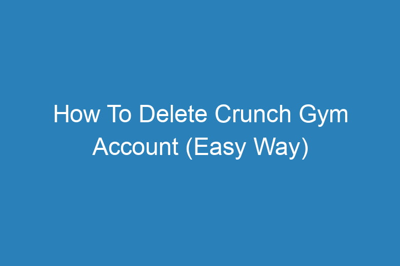 how to delete crunch gym account easy way 13917