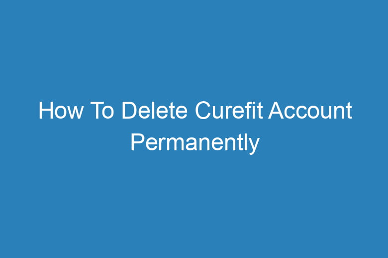 how to delete curefit account permanently 13935