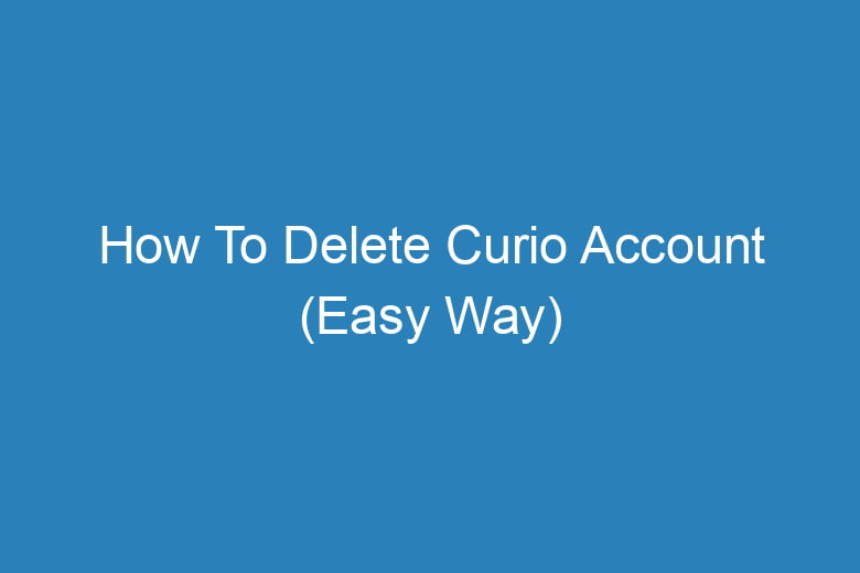 how to delete curio account easy way 13937
