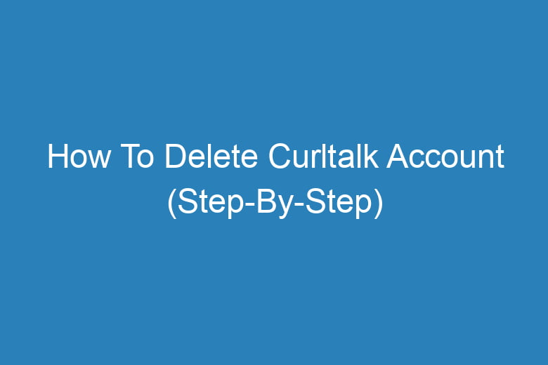 how to delete curltalk account step by step 13939