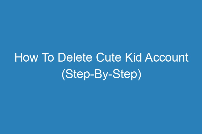 how to delete cute kid account step by step 13944