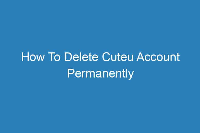 how to delete cuteu account permanently 13945