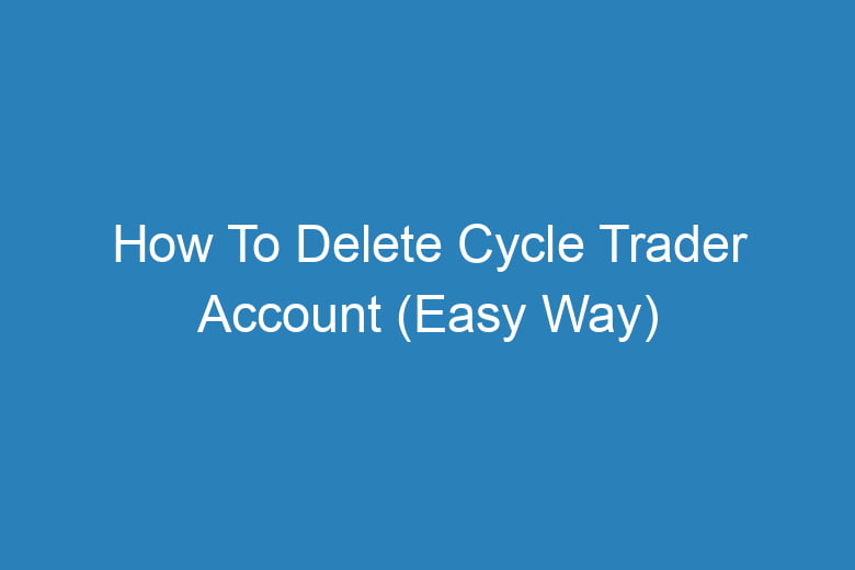 how to delete cycle trader account easy way 13952