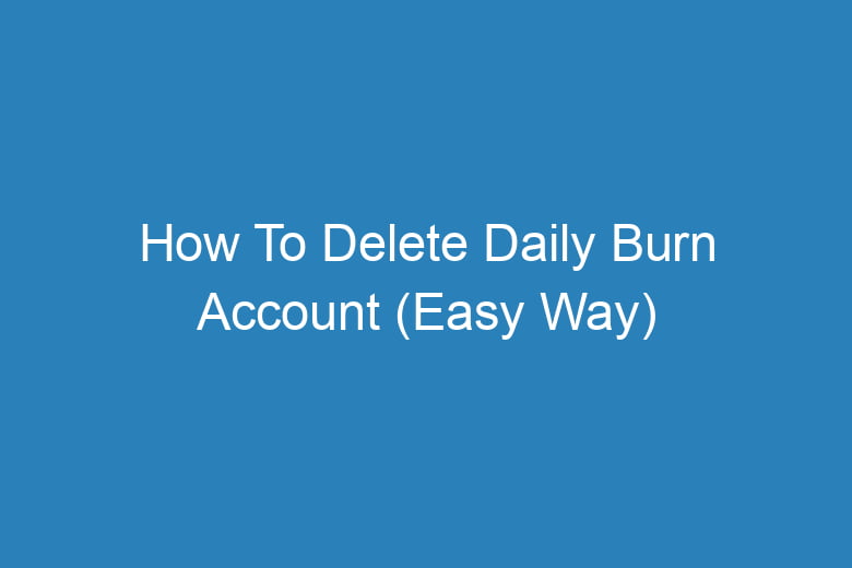 how to delete daily burn account easy way 13957