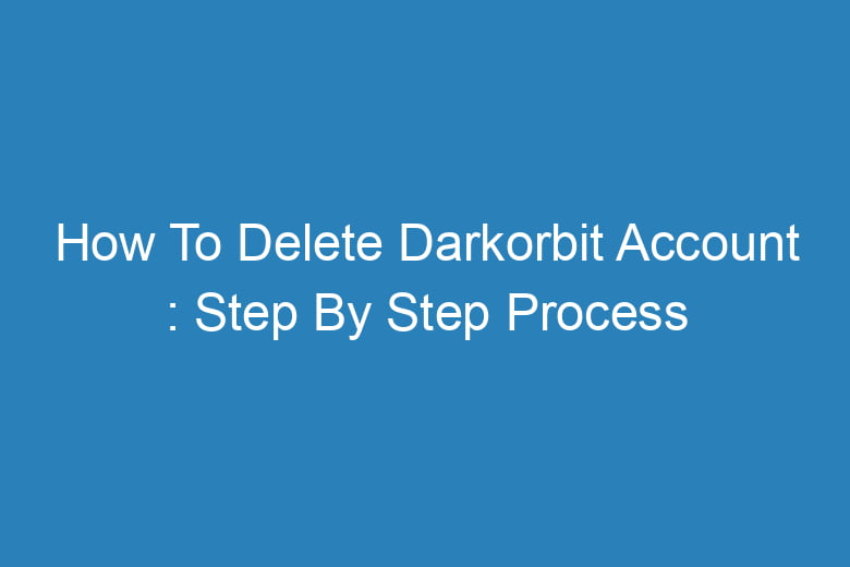 how to delete darkorbit account step by step process 13968