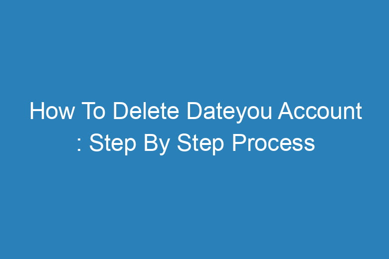 how to delete dateyou account step by step process 13978