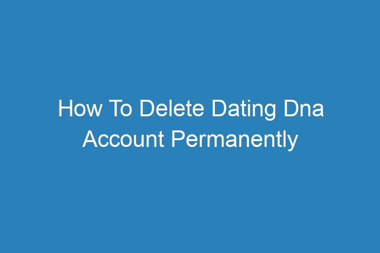 how to delete dating dna account permanently 13980