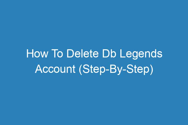 how to delete db legends account step by step 13994