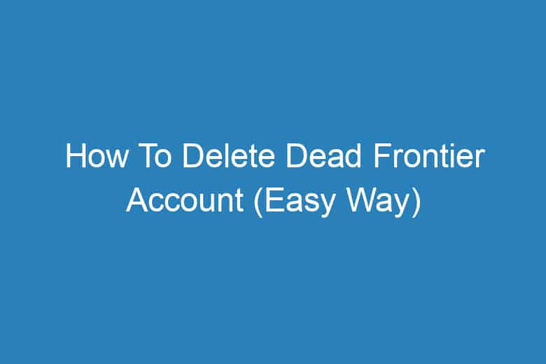 how to delete dead frontier account easy way 13997