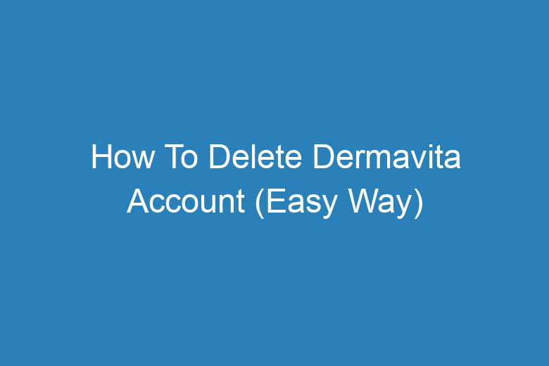 how to delete dermavita account easy way 14012