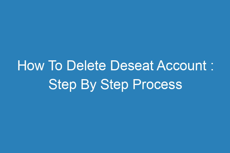 how to delete deseat account step by step process 14013