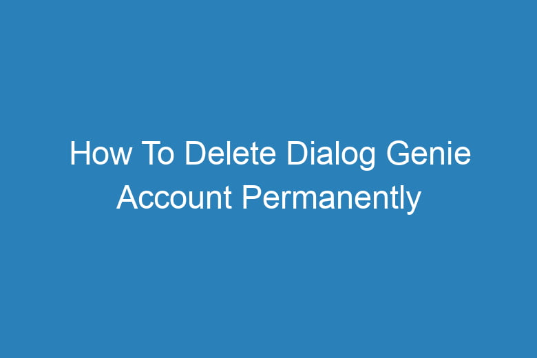 how to delete dialog genie account permanently 14025