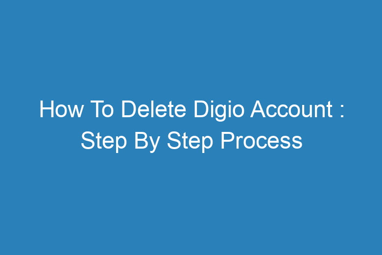 how to delete digio account step by step process 14033