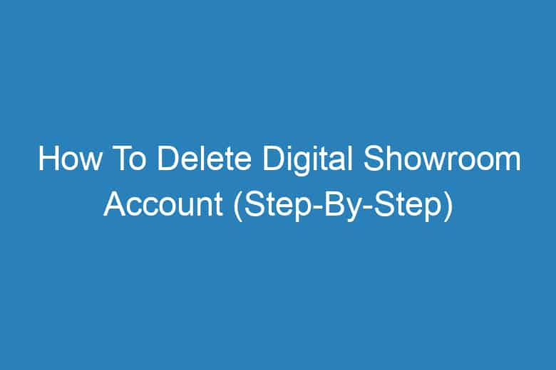 how to delete digital showroom account step by step 14039