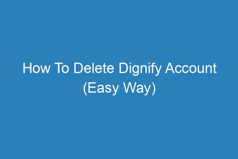 how to delete dignify account easy way 14042
