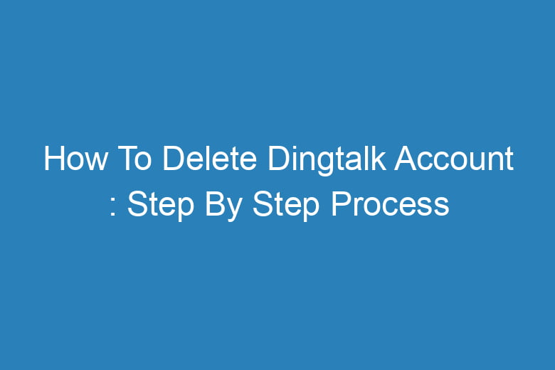 how to delete dingtalk account step by step process 14043