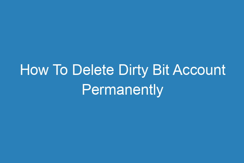 how to delete dirty bit account permanently 14045