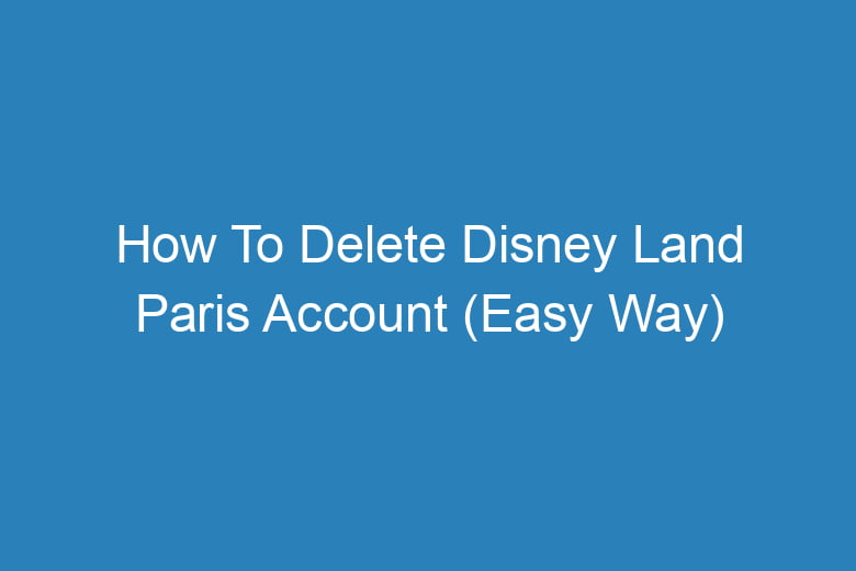 how to delete disney land paris account easy way 14052