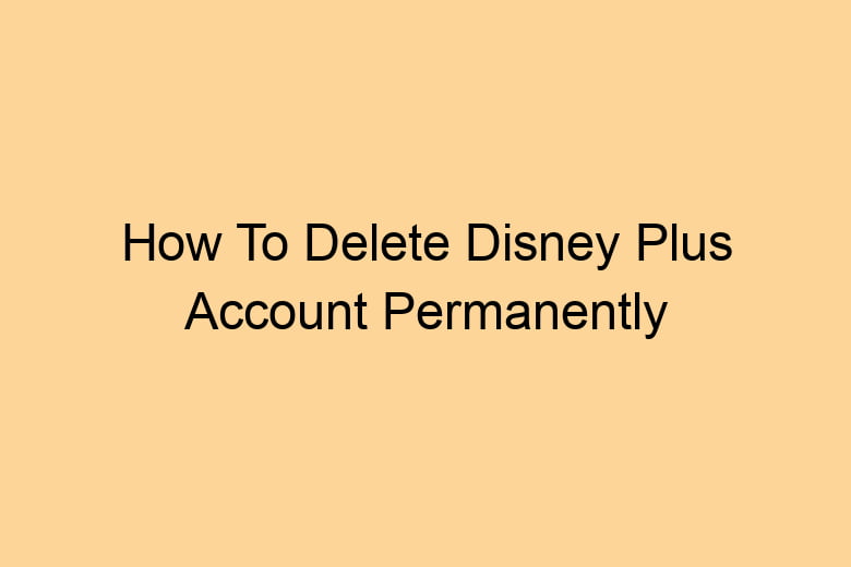 how to delete disney plus account permanently 2719