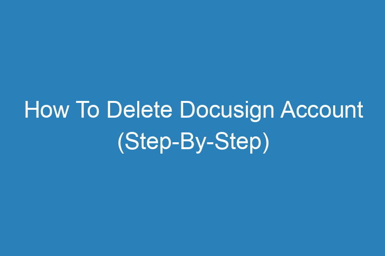 how to delete docusign account step by step 14059