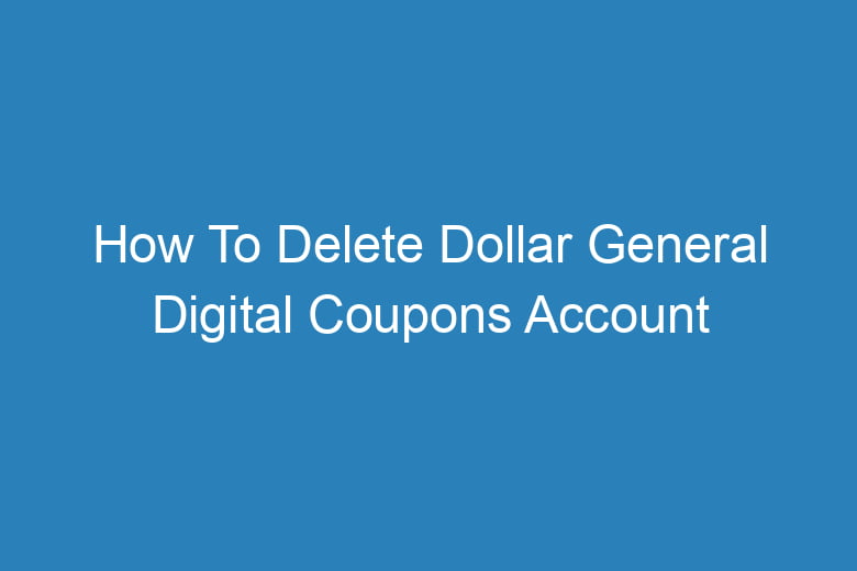 how to delete dollar general digital coupons account step by step 14064