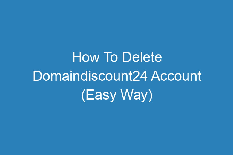 how to delete domaindiscount24 account easy way 14067
