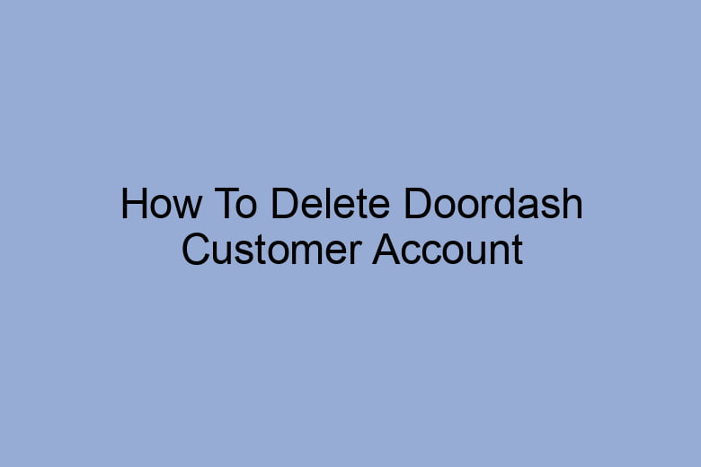 how to delete doordash customer account permanently 2654