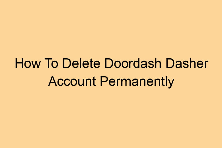 how to delete doordash dasher account permanently 2720