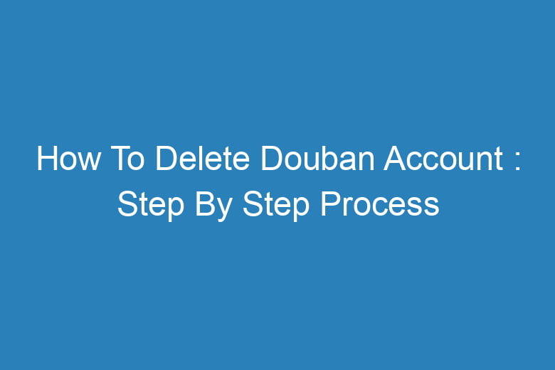 how to delete douban account step by step process 14078
