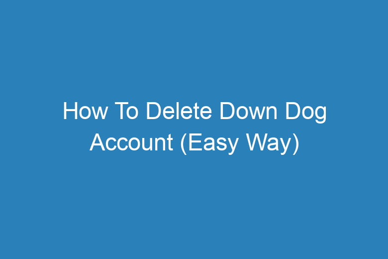 how to delete down dog account easy way 14082