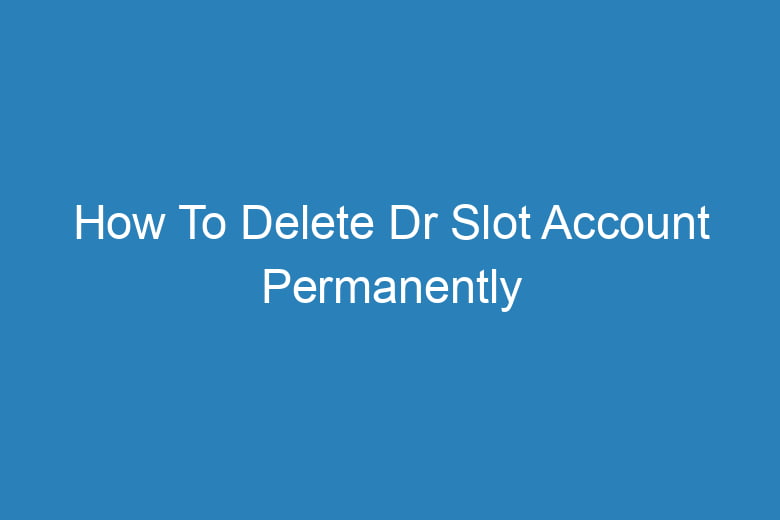 how to delete dr slot account permanently 14095