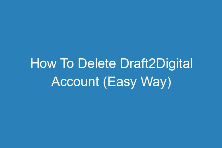 how to delete draft2digital account easy way 14097