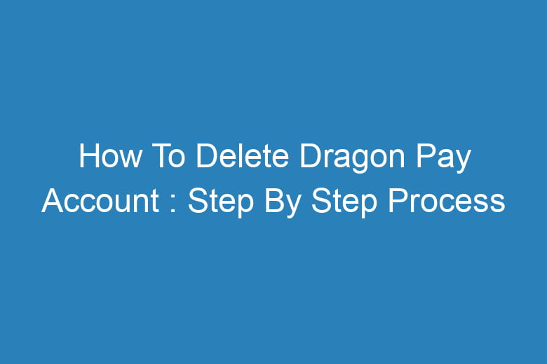 how to delete dragon pay account step by step process 14103