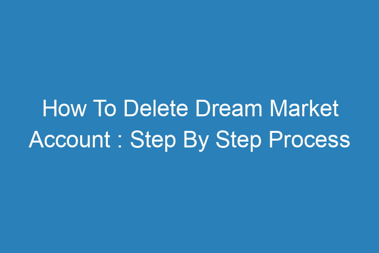 how to delete dream market account step by step process 14108