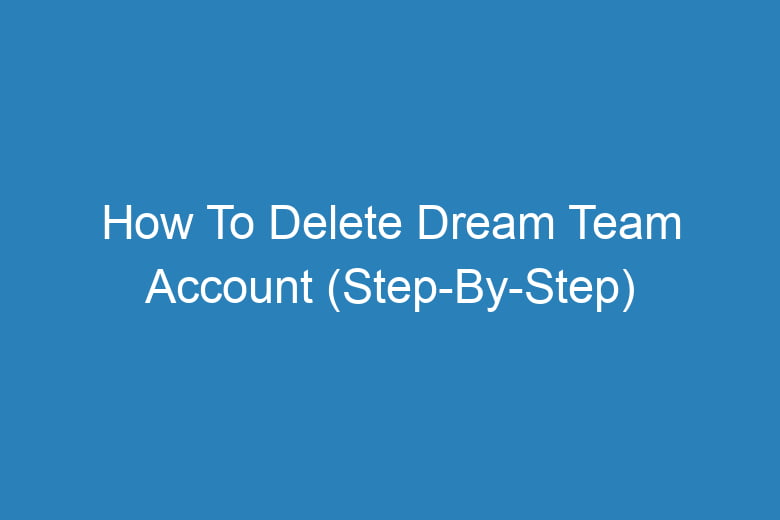 how to delete dream team account step by step 14109