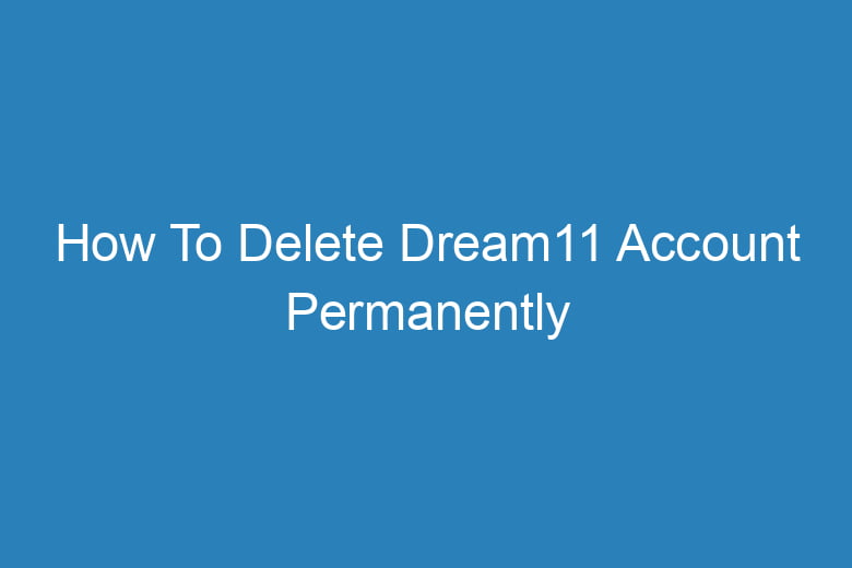 how to delete dream11 account permanently 14110
