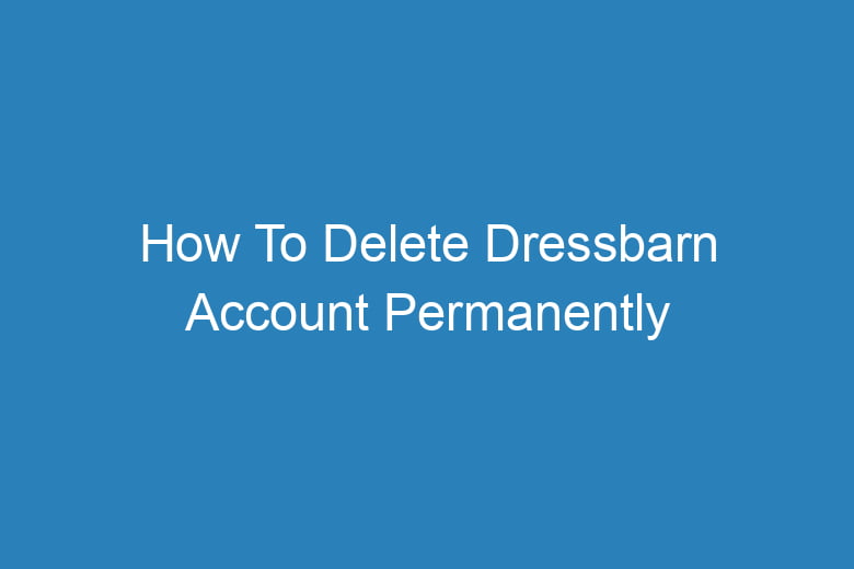 how to delete dressbarn account permanently 14115