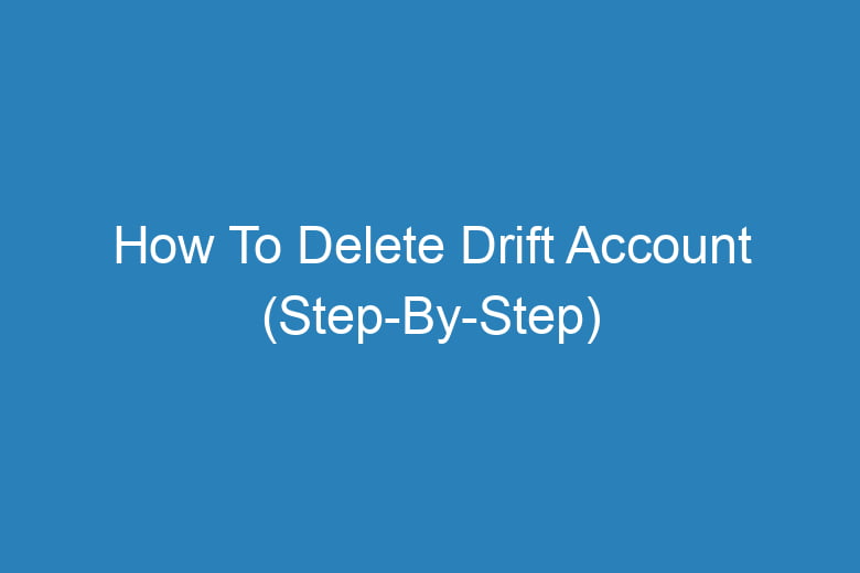 how to delete drift account step by step 14119