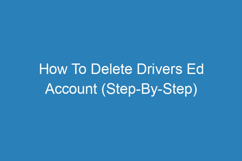 how to delete drivers ed account step by step 14124