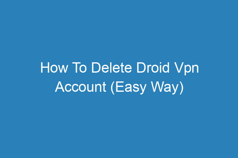 how to delete droid vpn account easy way 14127