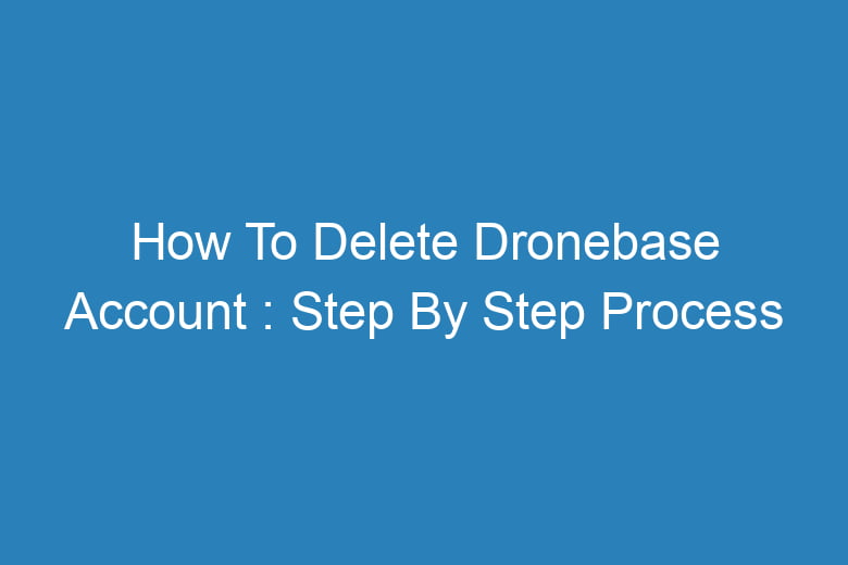how to delete dronebase account step by step process 14128