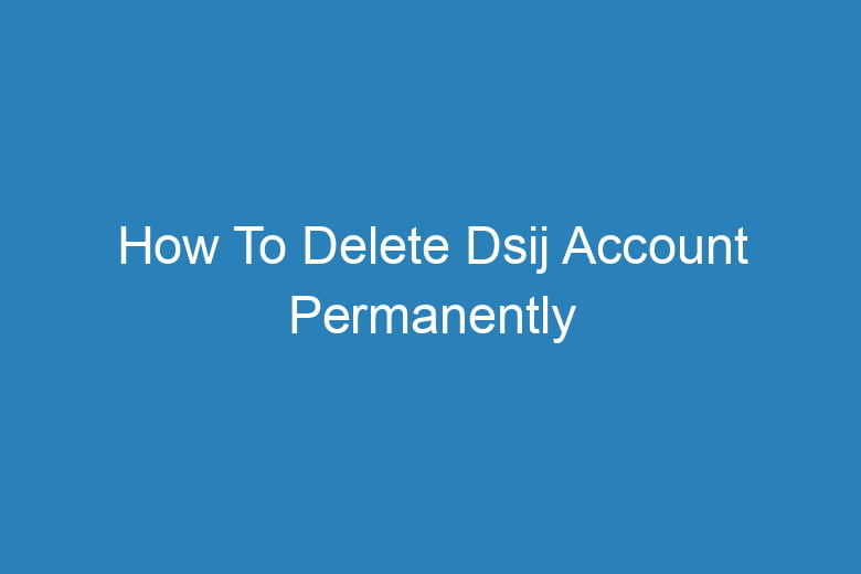 how to delete dsij account permanently 14135