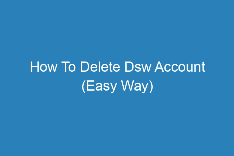 how to delete dsw account easy way 14137