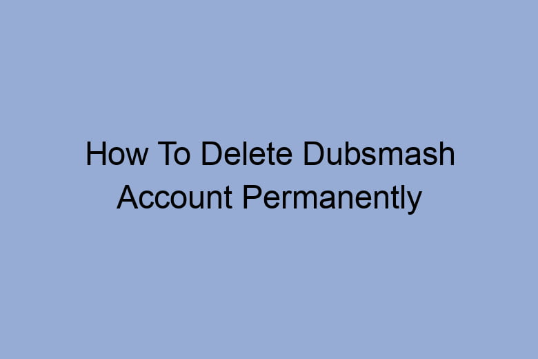 how to delete dubsmash account permanently 2657