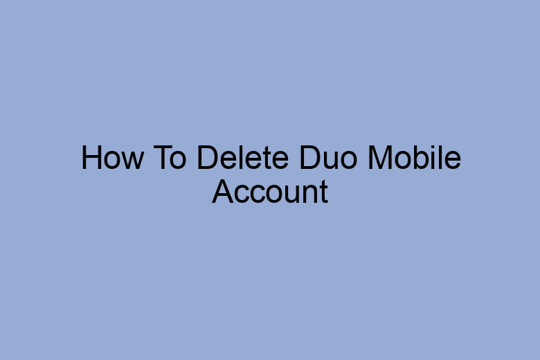 how to delete duo mobile account 2658