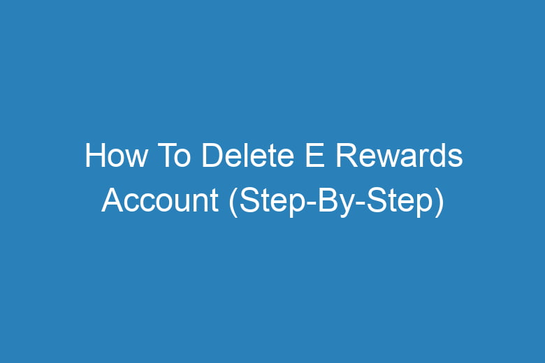 how to delete e rewards account step by step 14144