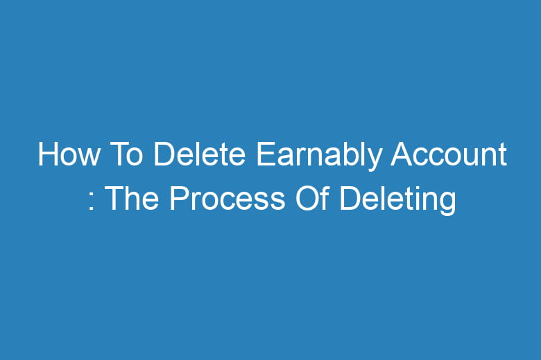 how to delete earnably account the process of deleting 14151